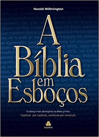 A Bíblia em esboços: O esboço mais abrangente da Bíblia já feito. Capítulo por capítulo, versículo por versículo