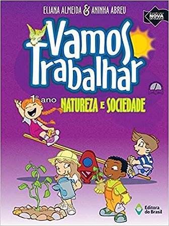 Vamos Trabalhar Natureza e Sociedade. 1º Ano Eliana Almeida and Aninha Abreu