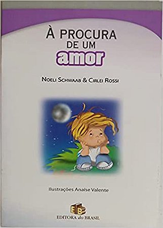 À Procura de Um Amor - Coleção Valores Humanos. Rossi, Cirlei and Schwaab, Noeli