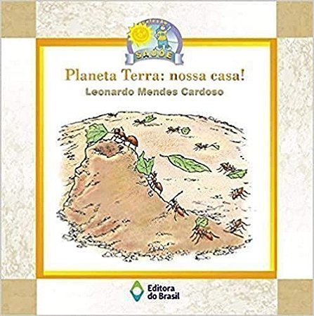 Planeta Terra. Nossa Casa!. Cardoso, Leonardo Mendes
