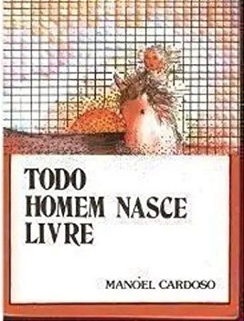 Todo Homem Nasce Livre * Cardoso, Manoel