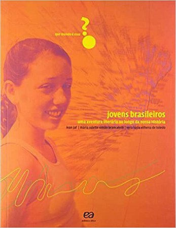 Jovens brasileiros: Uma aventura literária em dez momentos da nossa história * Jaf, Ivan; Brancatelli, Maria O