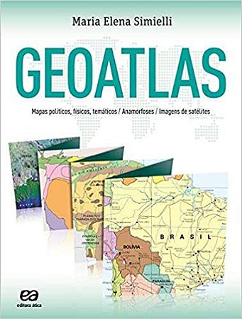 Geoatlas: Mapas políticos, físicos, temáticos, anamorfoses e imagens de satélites * Simielli, Maria Elena