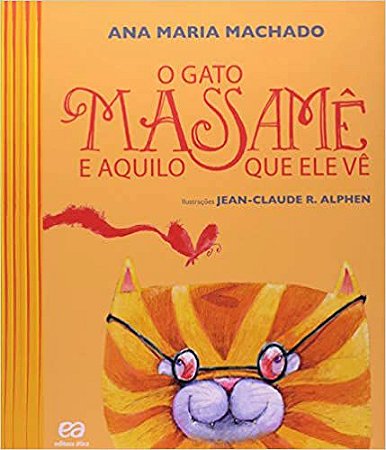 O gato Massamê e aquilo que ele vê Machado, Ana Maria and Alphen, Jean Claude Ramos