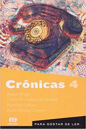 Crônicas 4 Andrade, Carlos Drummond de; Sabino, Fernando; Campos, Paulo Mendes and Braga, Rubem