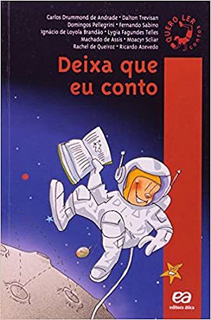 Deixa que eu conto * Andrade, Carlos Drummond de; Trevisan, Dalton; Pellegrini, Domingos; Sabino, Fernando; Brandão,
