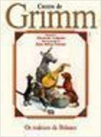 Os Músicos de Bremem - Coleção Contos de Grimm USADO Grimm, Jacob and Grimm, Wilhelm