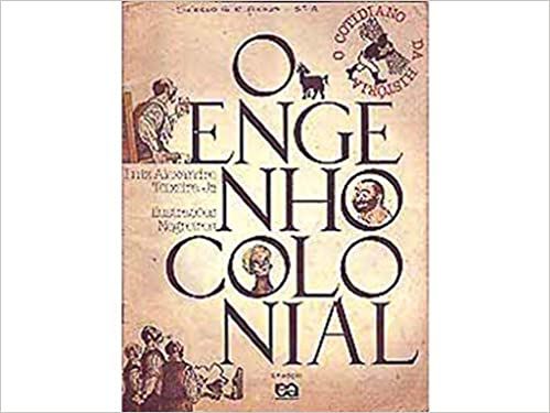 O Engenho Colonial USADO Luiz Alexandre Teixeira Jr/Il/Negreiros