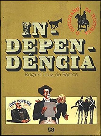 Independência - Coleção o Cotidiano da História USADO Barros Edgard Luiz De