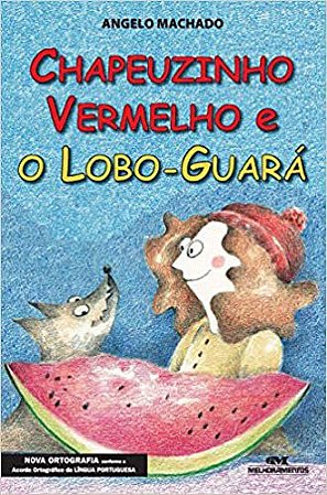 Chapeuzinho Vermelho e o Lobo-Guará Machado, Ângelo and Berger, May Shuravel