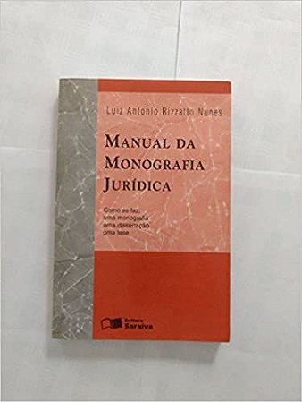 Manual Da Monografia Jurídica (1997) - Como Se Faz: Uma Monografia, Uma Dissertação, Uma Tese USADO Luiz Antonio R
