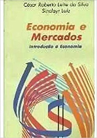 Economia e Mercados Introduçao á Economia USADO César Roberto Leite da Silva e Outros