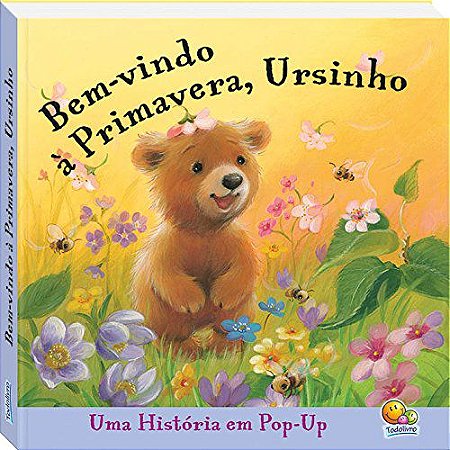 BEM- VINDO Á PRIMAVERA, URSINHO UMA HISTÓRIA EM POP-UP LIVRO INFANTIL