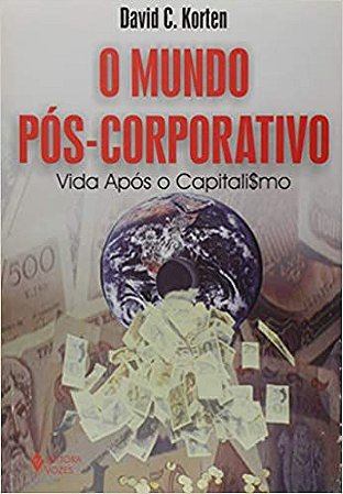 O Mundo Pos-Corporativo. Vida Apos O Capitalismo USADO