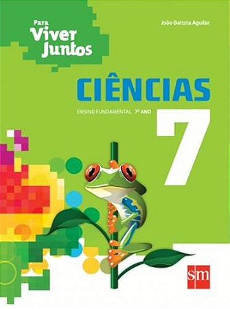 Para Viver Juntos. Ciências 7 Vicentin Aguilar and João Batista