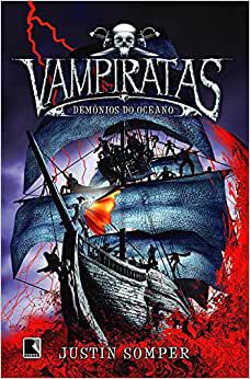Vampiratas: Demônios do oceano (Vol. 1) Somper, Justin and Calado, Alves