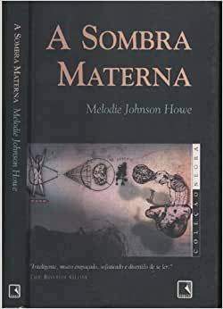 A Sombra Materna - Coleção Negra Melodie Johnson Howe