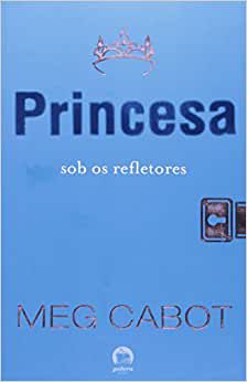 Princesa sob os refletores (Vol. 2 O diário da Princesa)  Cabot, Meg and Falck, Celina Cavalcante