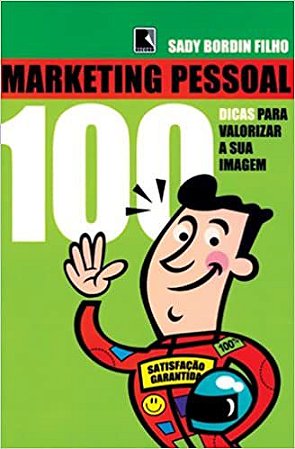 Marketing Pessoal. 100 Dicas Para Melhorar Sua Imagem Sady Bordin Filho