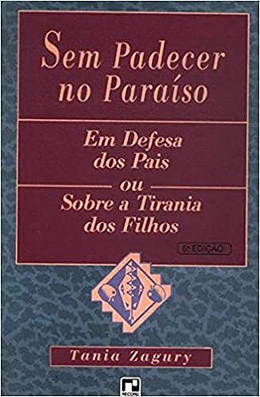 Sem Padecer No Paraíso. Em Defesa Dos Pais Ou Sobre A Tirania Dos Filhos USADO Zagury, Tania