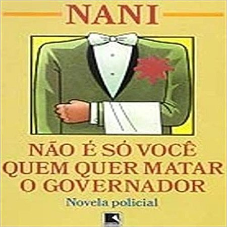 Nao E So Voce Que Quer Matar O Governador USADO Nani