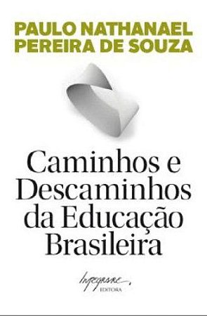 CAMINHOS E DESCAMINHOS DA EDUCAÇÃO BRASILEIRA