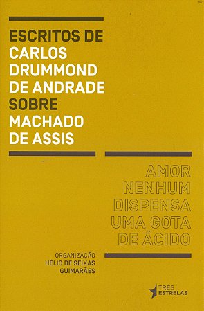 ESCRITOS DE CARLOS DRUMMOND DE ANDRADE SOBRE MACHADO DE ASSIS