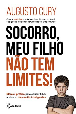 Socorro, meu filho não tem limites !: Manual prático para educar filhos ansiosos, mas muito inteligentes