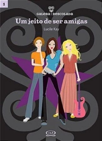 Galera descolada 1: um jeito de ser amigas Kay, Lucile