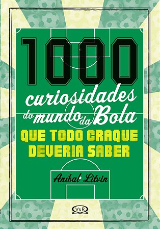 1000 CURIOSIDADES DO MUNDO DA BOLA QUE TODO CRAQUE
