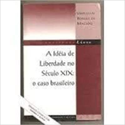 A Ideia De Liberdade No Seculo Xix: O Caso Brasileiro (Sociedade Livre) (Portuguese Edition) USADO