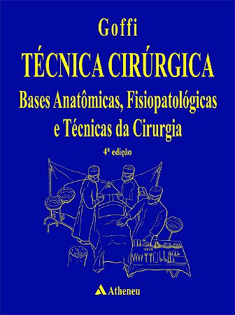 Técnica cirúrgica - bases anatômicas fisiopatológicas e técnicas da cirurgia