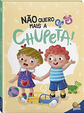 NÃO QUERO MAIS A CHUPETA ! INFANTIL