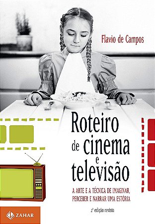 Roteiro de cinema e televisão: A arte e a técnica de imaginar, perceber e narrar uma estória