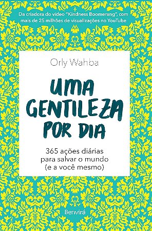 Uma gentileza por dia: 365 ações diárias para salvar o mundo (e a você mesmo)