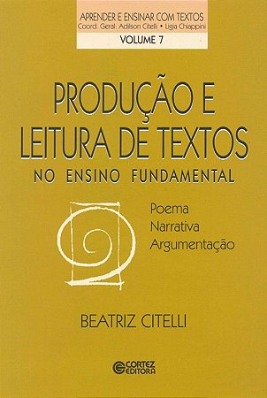 Produção e leitura de textos no ensino fundamental: poema, narrativa, argumentação