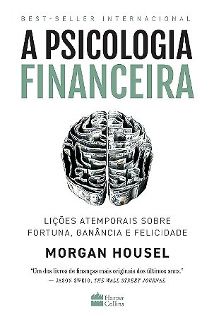 A psicologia financeira: lições atemporais sobre fortuna, ganância e felicidade