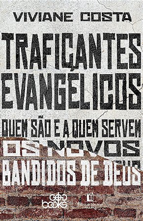 Traficantes evangélicos: Quem são e a quem servem os novos bandidos de Deus
