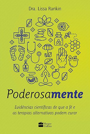Poderosamente: Evidências científicas de que a fé e as terapias alternativas podem curar