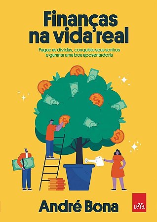 Finanças na vida real: Pague as dívidas, conquiste seus sonhos e garanta uma boa aposentadoria