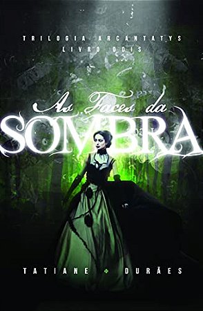 As Faces da Sombra (Trilogia Arcantatys Livro 2)