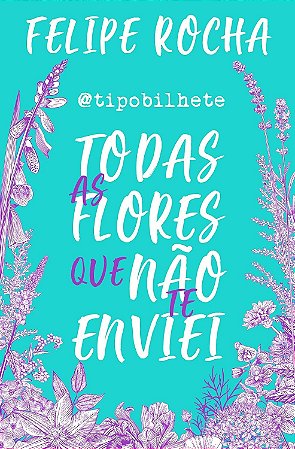 Todas as flores que não te enviei Capa comum