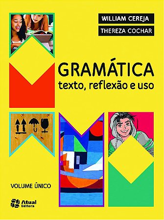 Gramática texto, reflexão e uso: Texto, reflexão e uso