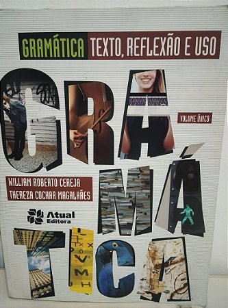 Gramática. Texto, Reflexão e Uso - Volume Único