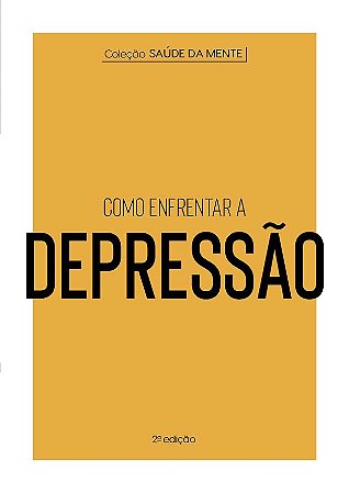 Coleção Saúde da Mente - Como enfrentar a Depressão