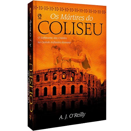 Livro Os Mártires Do Coliseu - A J Oreilly - Cpad