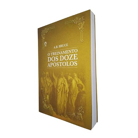 O Treinamento dos Doze Apóstolos - A.B.Bruce
