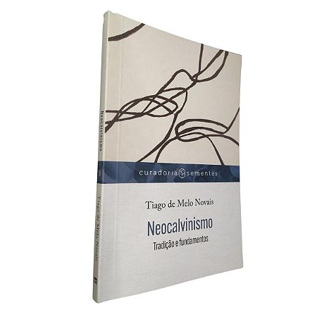 Livro Neocalvinismo Tradição e Fundamentos - Curadoria Sementes