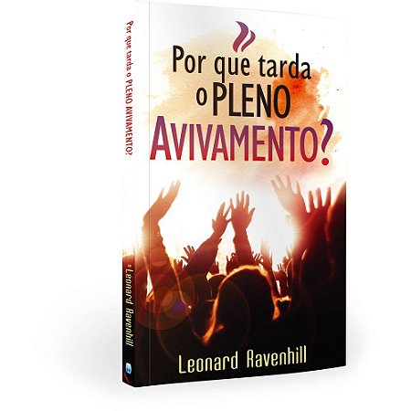 Por que tarda o pleno avivamento? - Leonard Ravenhill - Editora Betania