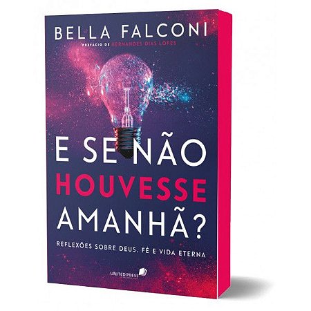 Livro E Se Não Houvesse Amanhã? - Bella Falconi - Hagnos